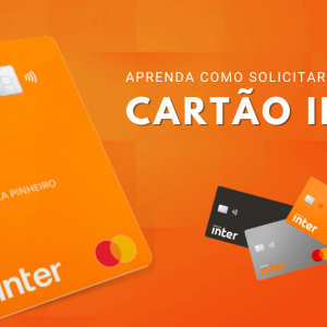 Cartão de crédito Inter, descubra agora quais os benefícios e como solicitar o seu!
