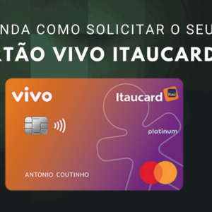 Cartão Vivo Itaucard: Veja quais os benefícios ele oferece e aprenda a solicitar