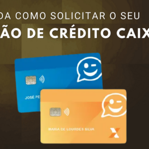 Cartão Caixa Tem: Aprenda agora como solicitar o seu