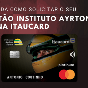 Cartão Instituto Ayrton Senna Itaucard: Veja quais os benefícios ele oferece e aprenda a solicitar