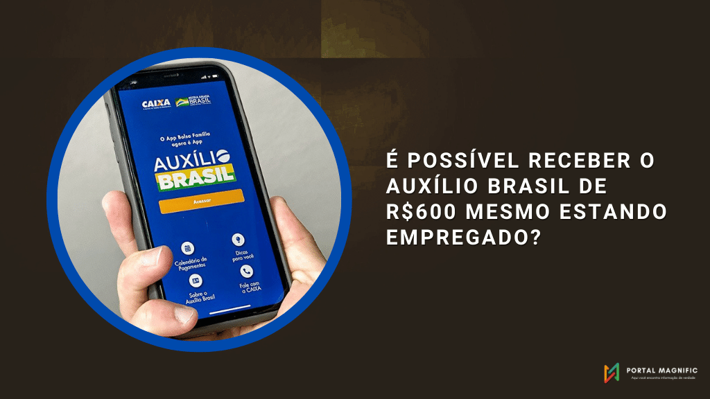 É possível receber o Auxílio Brasil de R$600 mesmo estando empregado?