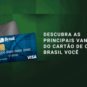 Descubra as principais vantagens do cartão de crédito Brasil Você