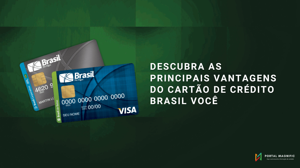 Descubra as principais vantagens do cartão de crédito Brasil Você