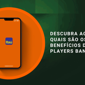 Descubra agora quais são os benefícios do Itaú Players Bank