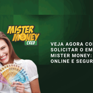 Veja agora como solicitar o Empréstimo Mister Money: 100% online e seguro