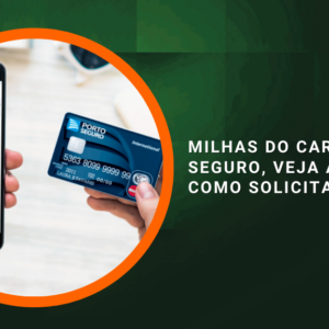 Milhas do cartão Porto Seguro, veja agora como solicitar