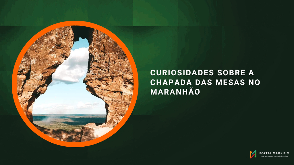 Curiosidades sobre a Chapada das Mesas no Maranhão
