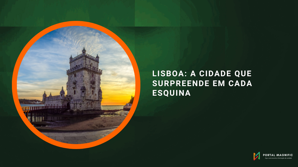 Lisboa: a cidade que surpreende em cada esquina