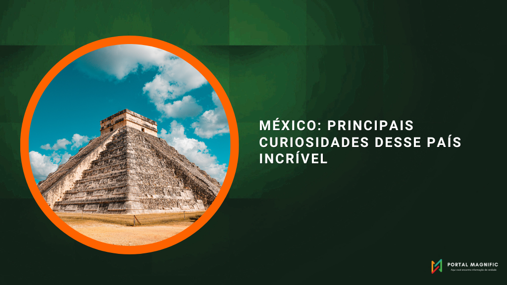 México: principais curiosidades desse país incrível