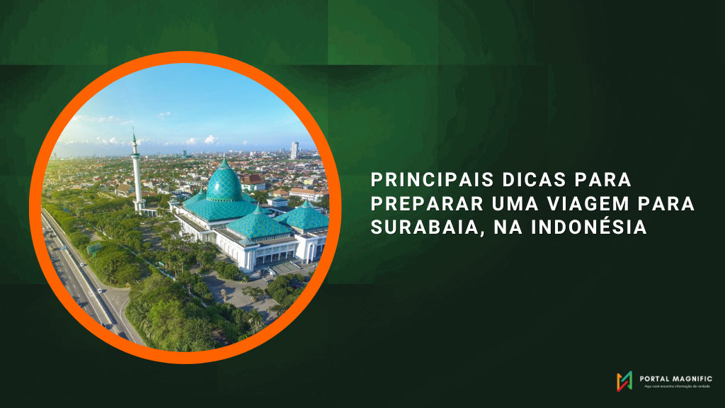 Principais dicas para preparar uma viagem para Surabaia, na Indonésia