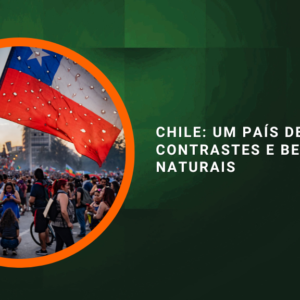 Chile: um país de contrastes e belezas naturais