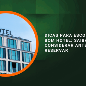 Dicas para escolher um bom hotel: saiba o que considerar antes de reservar