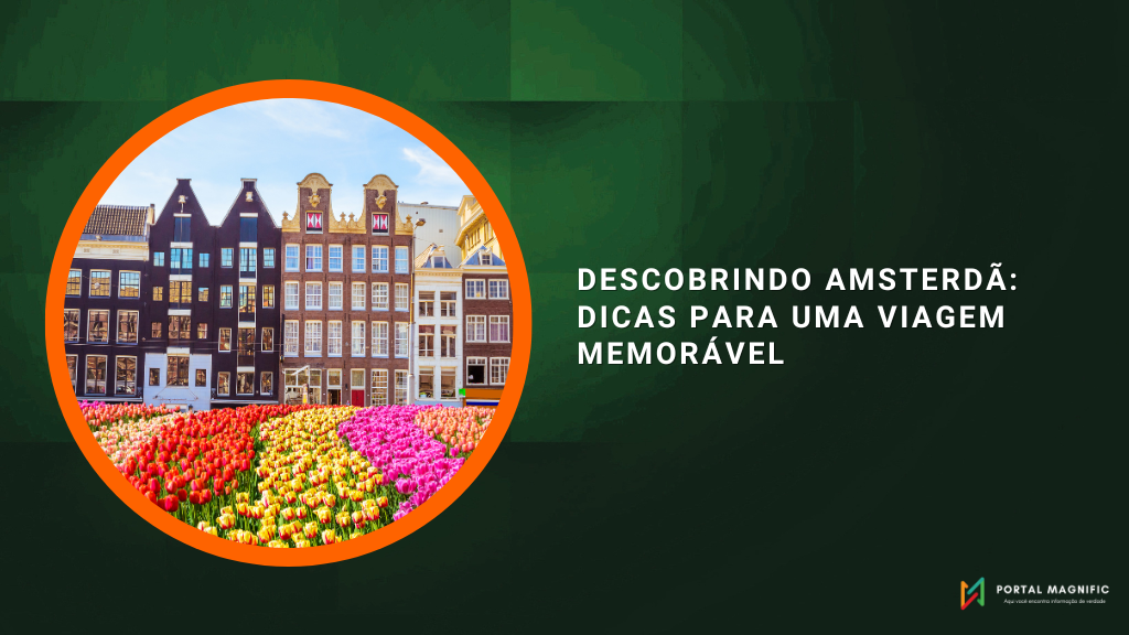 Descobrindo Amsterdã: Dicas para uma Viagem Memorável