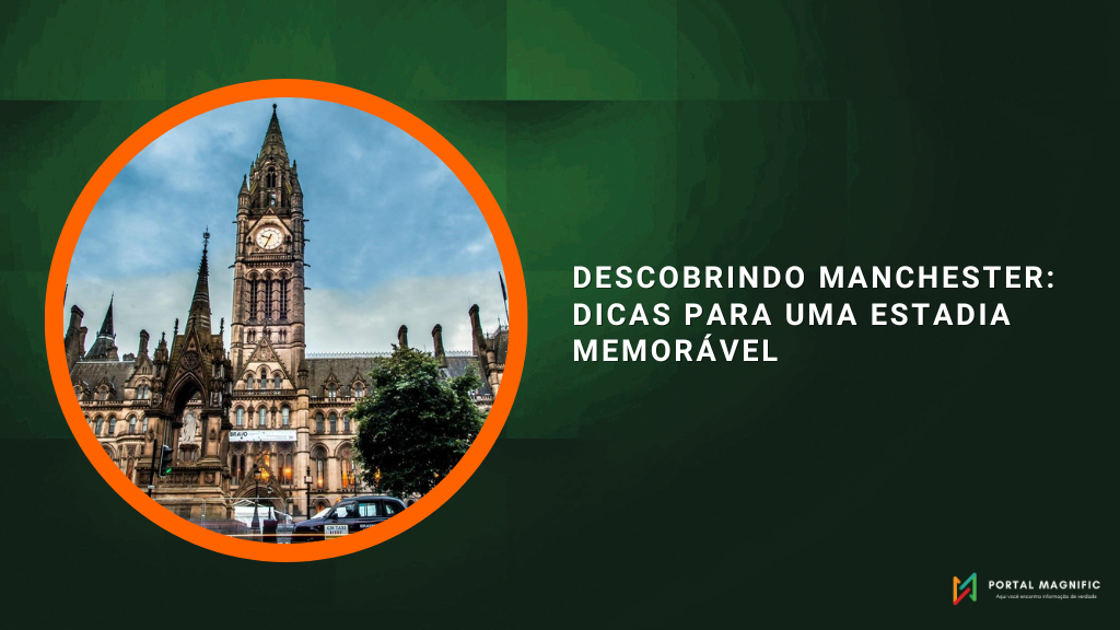 Descobrindo Manchester: Dicas para uma Estadia Memorável