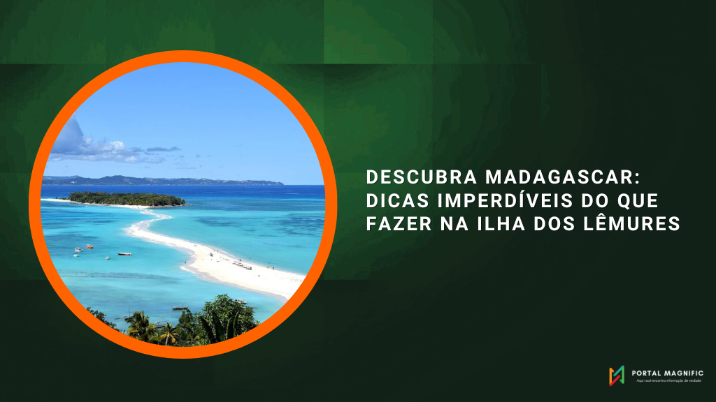 Descubra Madagascar: Dicas Imperdíveis do que Fazer na Ilha dos Lêmures