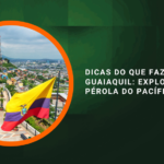 Dicas do Que Fazer em Guaiaquil: Explore a Pérola do Pacífico