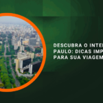 Descubra o Interior de São Paulo: Dicas Imperdíveis para Sua Viagem