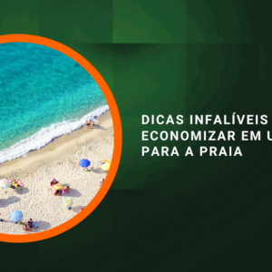 Dicas Infalíveis para Economizar em uma Viagem para a Praia