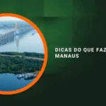 Dicas do que fazer em Manaus