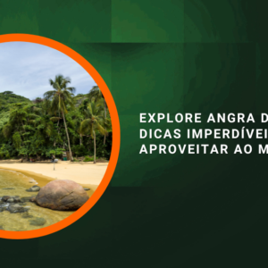 Explore Angra dos Reis: Dicas Imperdíveis para Aproveitar ao Máximo