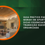 Guia Prático para Quem Vai Morar em Apartamento: Dicas Essenciais para uma Transição Suave e Organizada