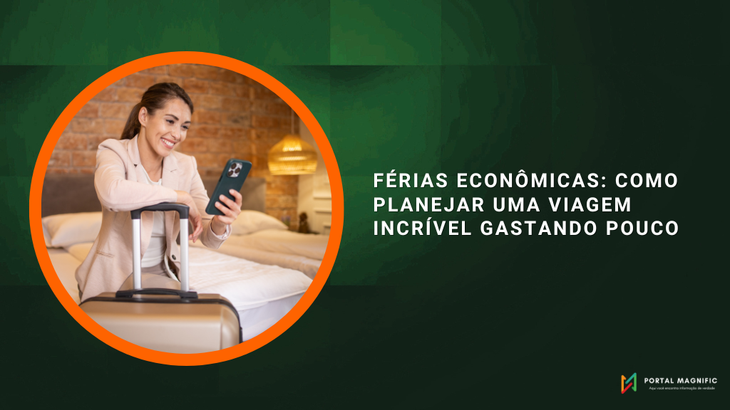 Férias Econômicas: Como Planejar uma Viagem Incrível Gastando Pouco