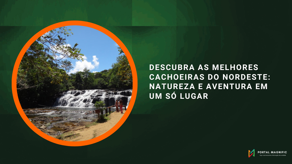 Descubra as Melhores Cachoeiras do Nordeste: Natureza e Aventura em um Só Lugar
