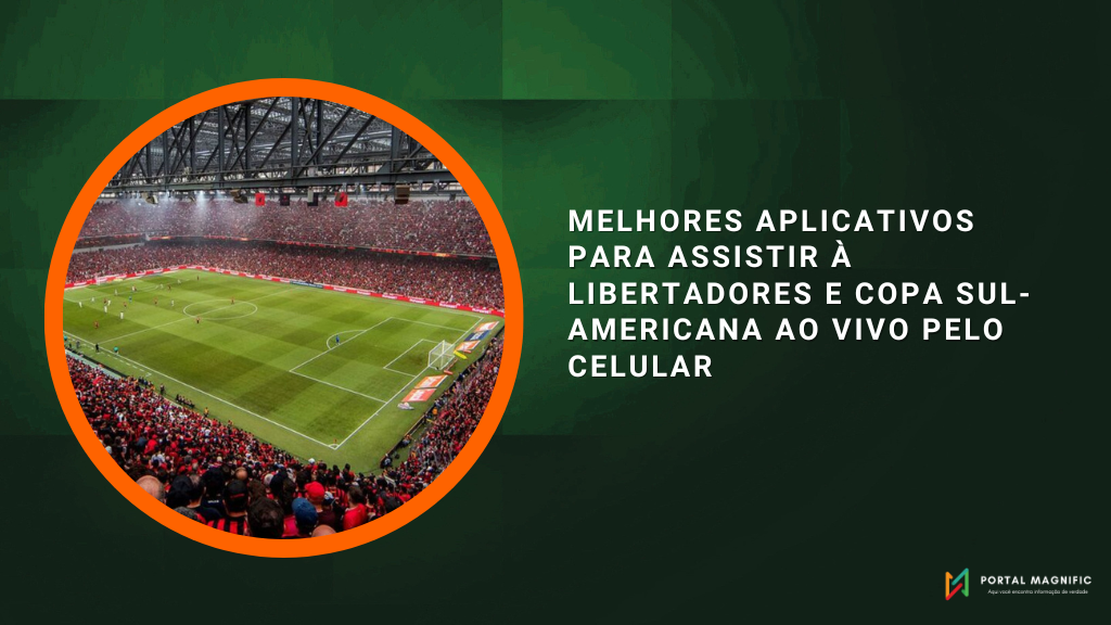 Melhores Aplicativos para Assistir à Libertadores e Copa Sul-Americana Ao Vivo pelo Celular
