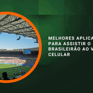Melhores Aplicativos para Assistir o Brasileirão Ao Vivo pelo Celular