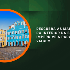 Descubra as Maravilhas do Interior da Bahia: Dicas Imperdíveis para sua Viagem