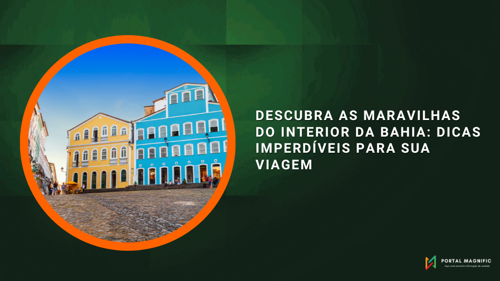 Descubra as Maravilhas do Interior da Bahia: Dicas Imperdíveis para sua Viagem