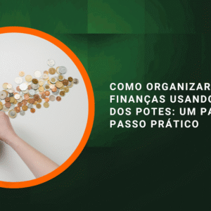 Como organizar suas finanças usando o método dos potes: um passo a passo prático