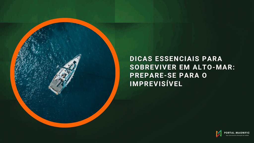 Dicas Essenciais para Sobreviver em Alto-Mar: Prepare-se para o Imprevisível