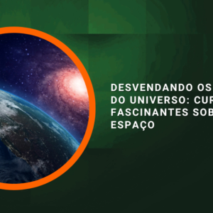 Desvendando os Segredos do Universo: Curiosidades Fascinantes sobre o Espaço