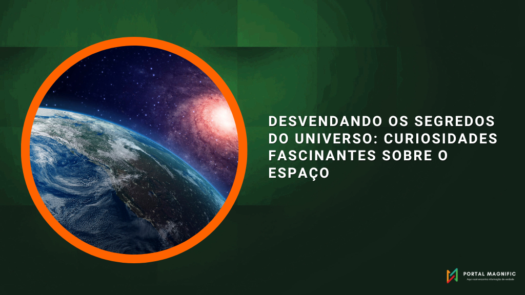 Desvendando os Segredos do Universo: Curiosidades Fascinantes sobre o Espaço