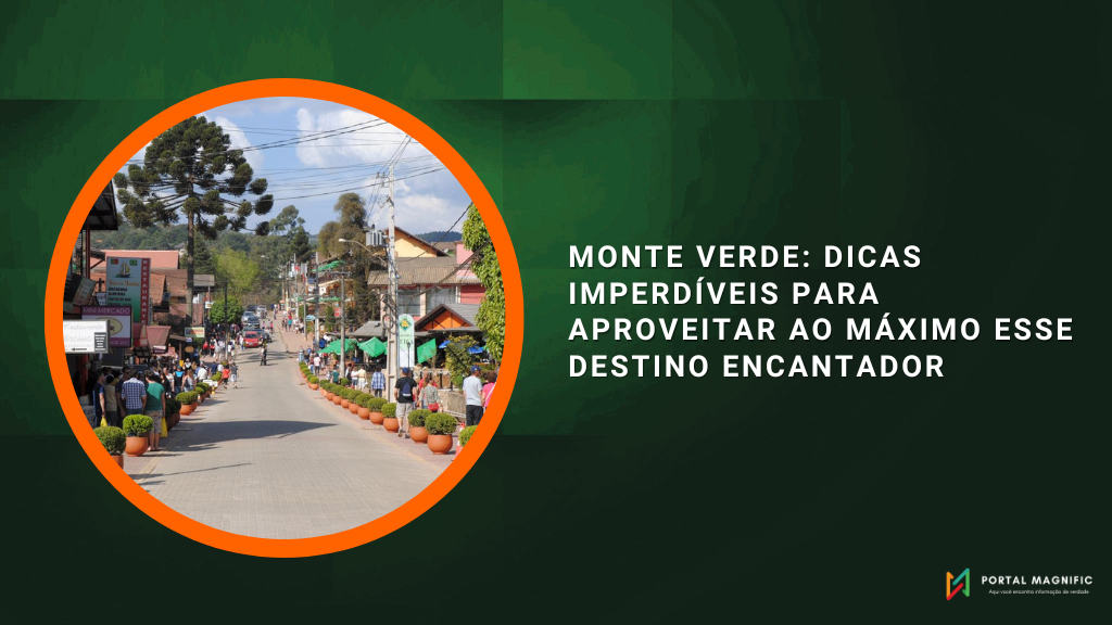 Monte Verde: Dicas Imperdíveis para Aproveitar ao Máximo Esse Destino Encantador