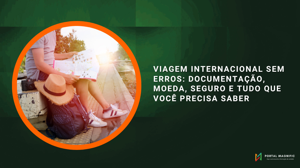 Viagem Internacional sem Erros: Documentação, Moeda, Seguro e Tudo que Você Precisa Saber