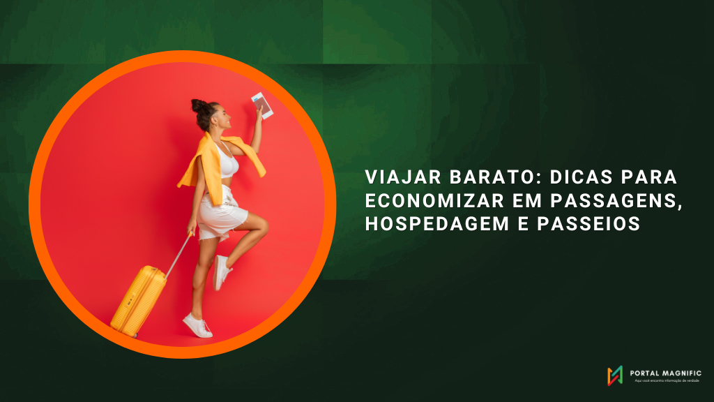 Viajar Barato: Dicas para Economizar em Passagens, Hospedagem e Passeios
