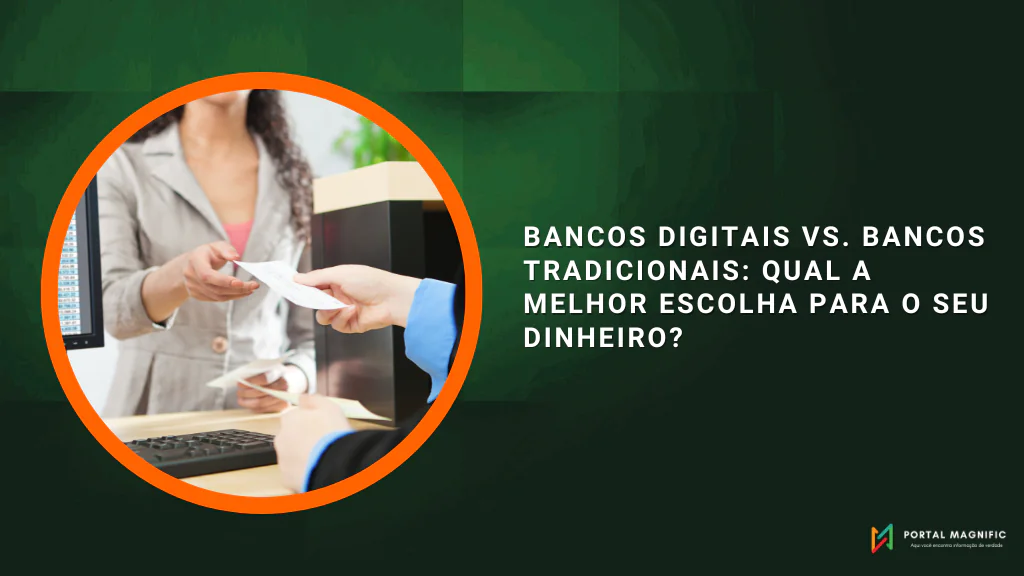 Bancos Digitais vs. Bancos Tradicionais: Qual a Melhor Escolha para o Seu Dinheiro?