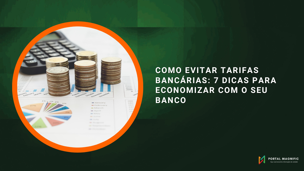 Como Evitar Tarifas Bancárias: 7 Dicas para Economizar com o Seu Banco