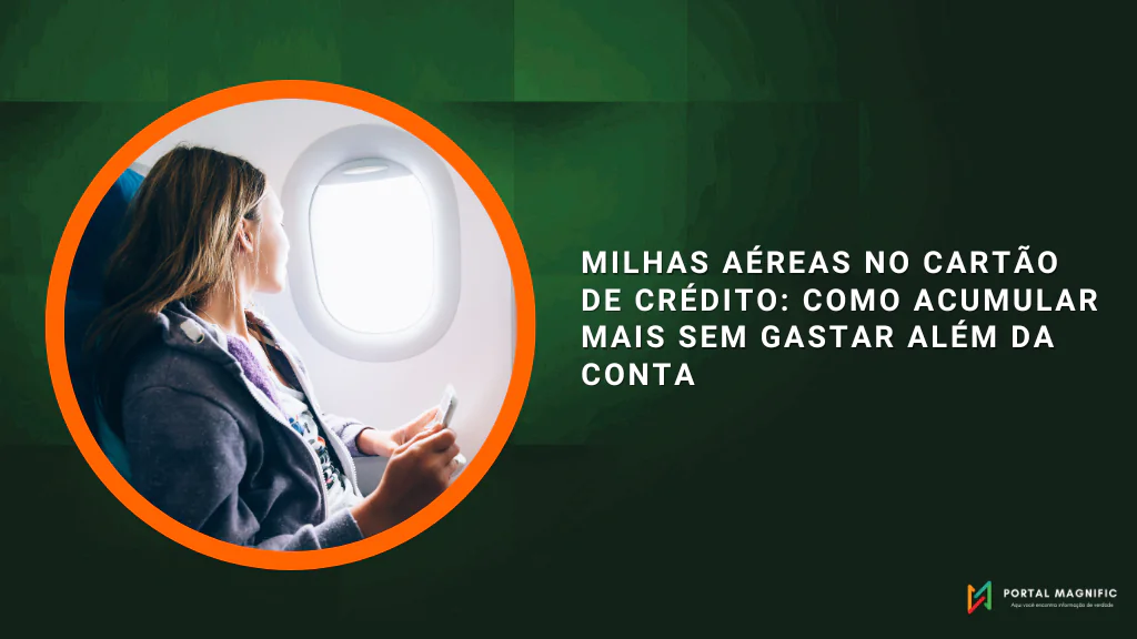 Milhas Aéreas no Cartão de Crédito: Como Acumular Mais Sem Gastar Além da Conta