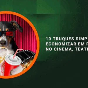 10 truques simples para economizar em passeios no cinema, teatro e shows