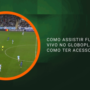 Como assistir futebol ao vivo no Globoplay, veja como ter acesso!