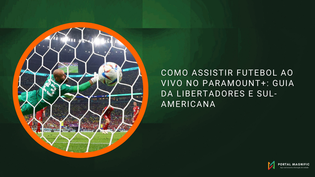 Como assistir futebol ao vivo no Paramount+: Guia da Libertadores e Sul-Americana