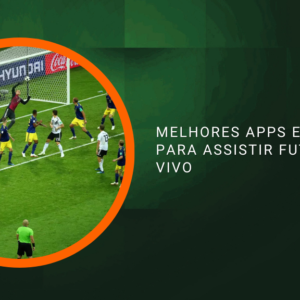 Melhores Apps e Canais para Assistir Futebol ao Vivo