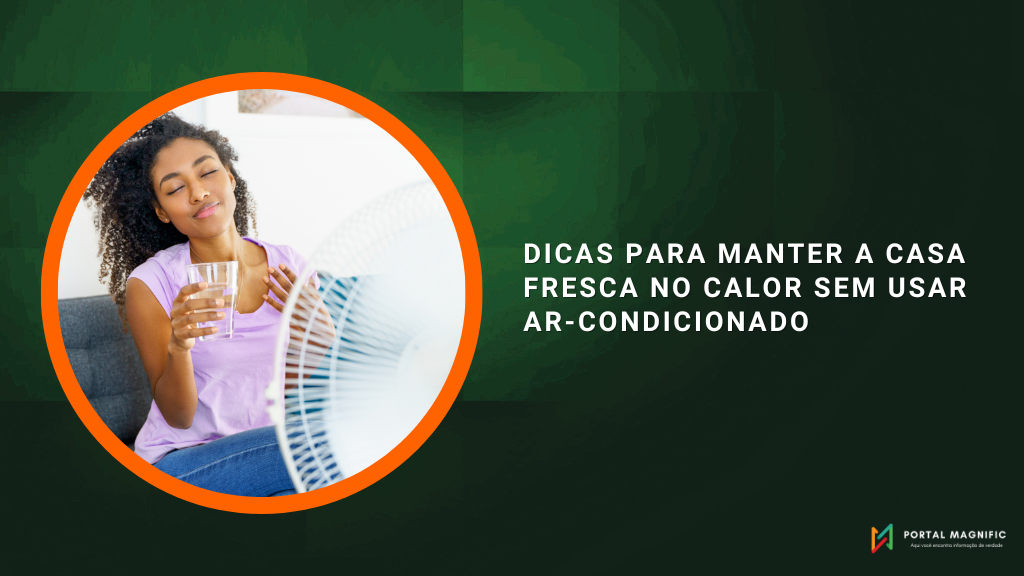 Dicas para manter a casa fresca no calor sem usar ar-condicionado