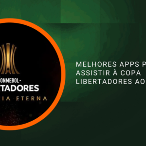Melhores Apps para Assistir à Copa Libertadores ao Vivo