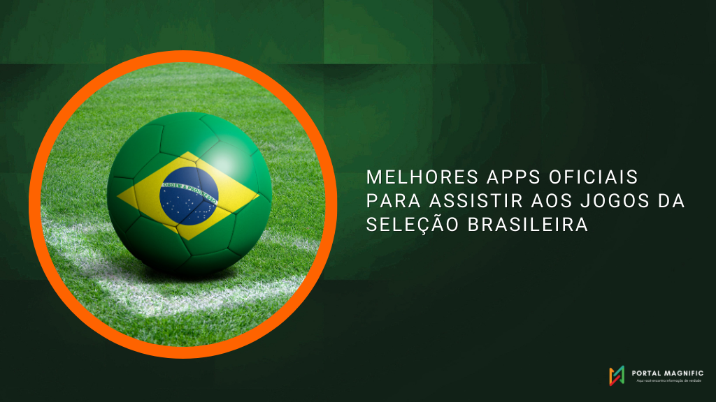 Melhores Apps Oficiais para Assistir aos Jogos da Seleção Brasileira
