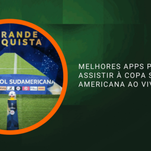 Melhores Apps para Assistir à Copa Sul-Americana ao Vivo