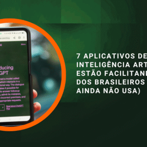 7 Aplicativos de Inteligência Artificial que Estão Facilitando a Vida dos Brasileiros (e Você Ainda Não Usa)
